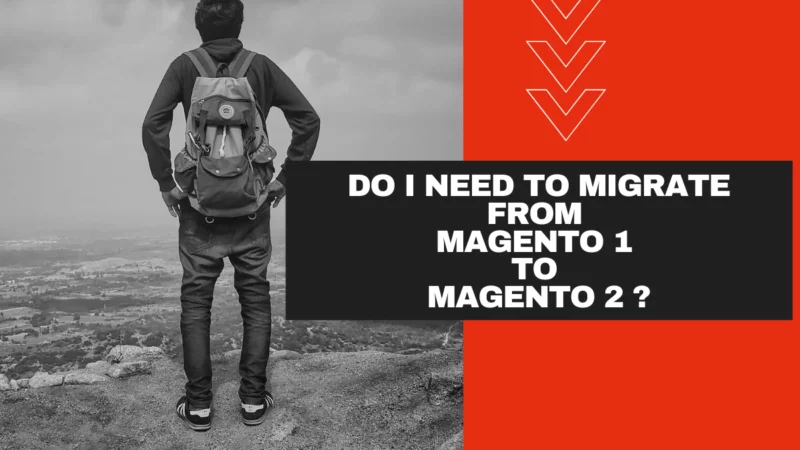 Do I Need To Migrate From Mageto 1 To Magento 2