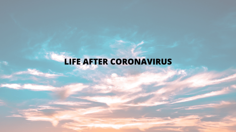 Life After Coronavirus