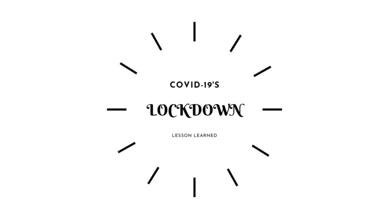 What Lessons We Have Learned During Lockdown (Due to COVID-19)?