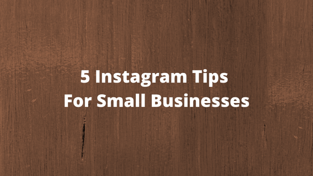 5 Instagram Tips For Small Businesses