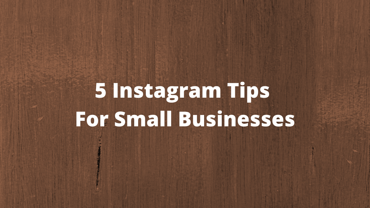 5 Instagram Tips For Small Businesses