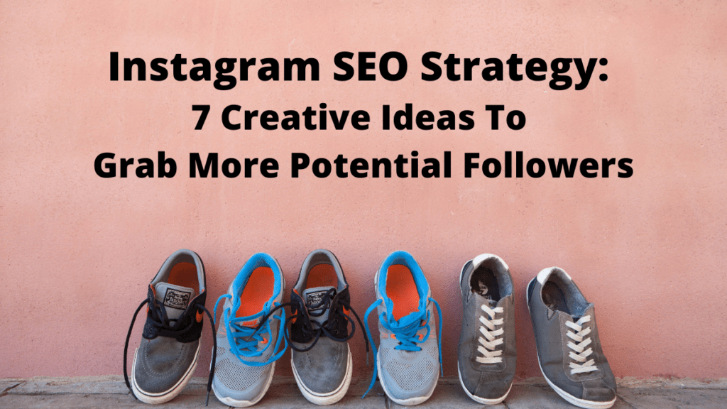 Instagram SEO Strategy 7 Creative Ideas To Grab More Potential Followers