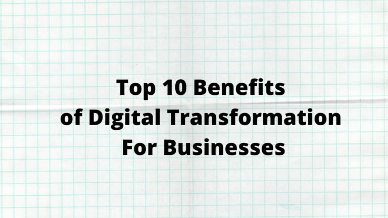 Top 10 Benefits of Digital Transformation For Businesses
