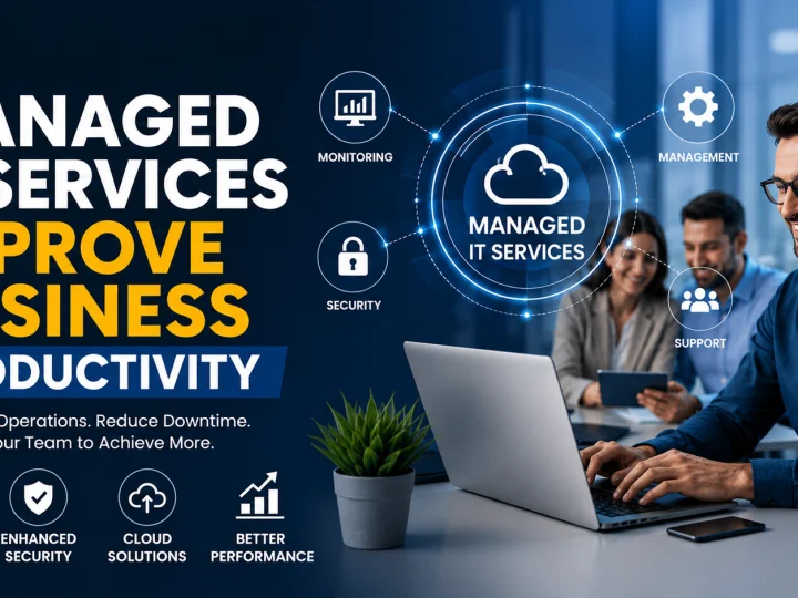 How Managed IT Services Improve Business Productivity